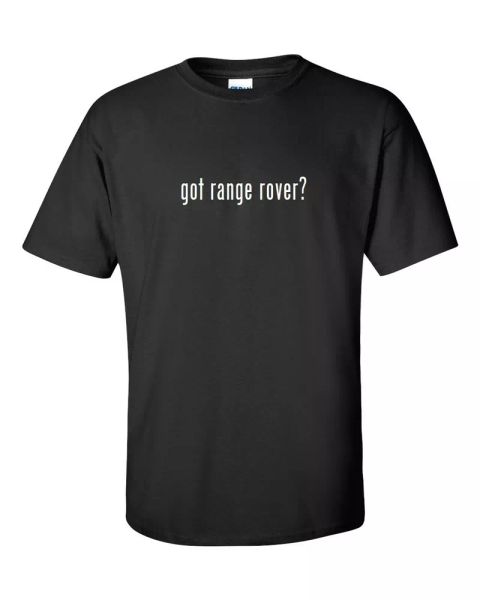 

Got Range Rover Funny T-Shirt Black White Cotton Gift Shirt S - 5XL, White;black