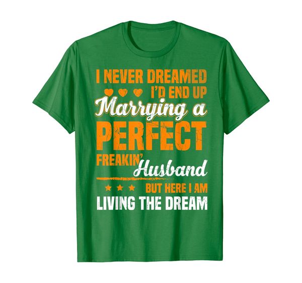 

I Never Dreamed I'd End Up Marrying Perfect Husband T-Shirt, Mainly pictures