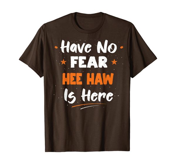 

Have No Fear Hee Haw Is Here T-Shirt, Mainly pictures