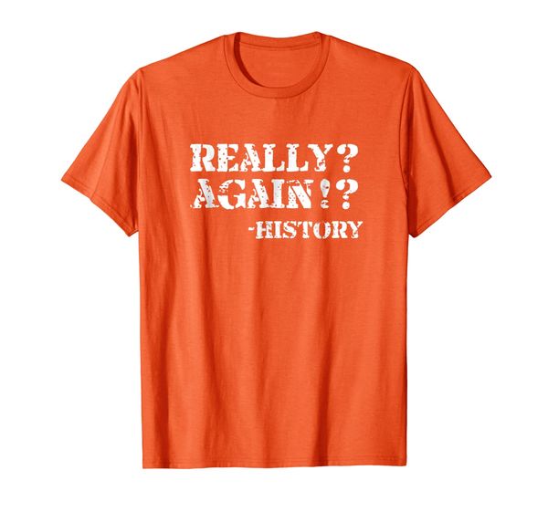 

Really Again! Funny History T-Shirt, Mainly pictures