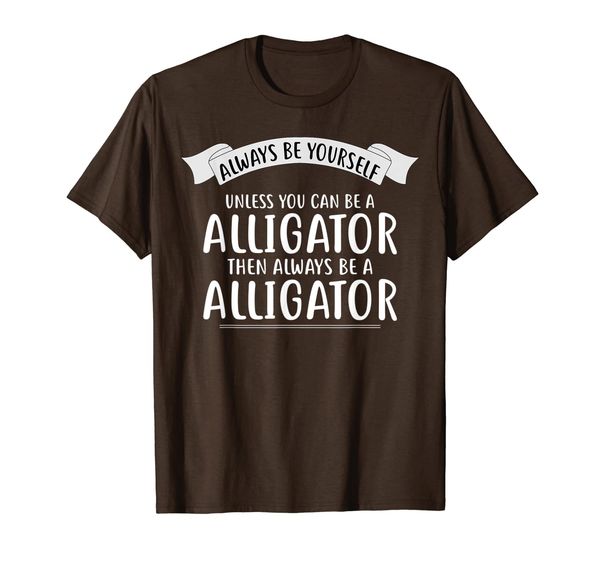 

always be yourself unless you can be a alligator t-shirt, White;black