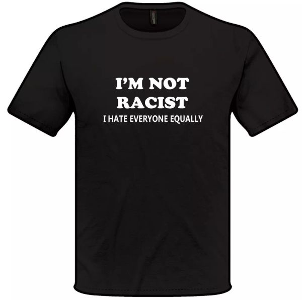 

I am Not Racist T-Shirt S-XXL Gift Funny Joke Humour Mens, White;black