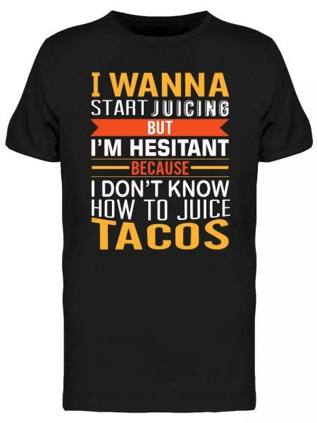 

i wanna start juicing tee men's -image by shutterstock, White;black