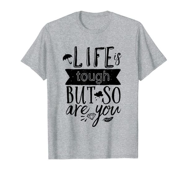 

Life Is Tough But So Are You Inspirational Quote Vintage T-Shirt, Mainly pictures