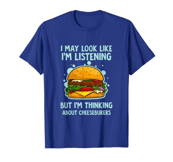 

I'm Thinking About Cheeseburgers Funny hamburger tShirt, Mainly pictures
