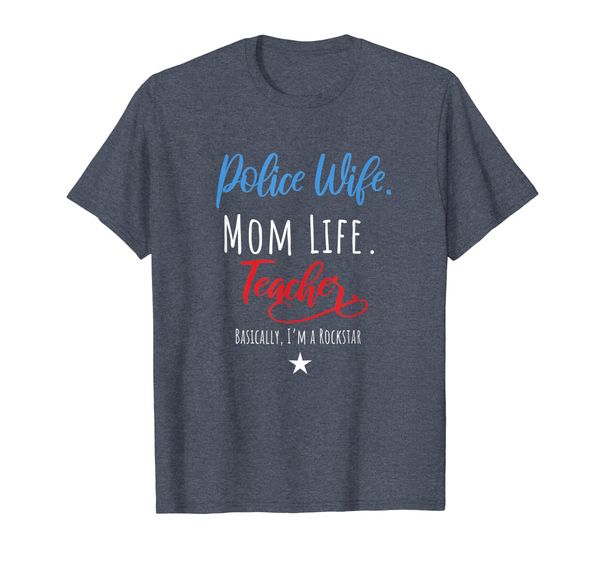 

Police Wife Mom Life Teacher Rockstar Mother' Day Gift T-Shirt, Mainly pictures
