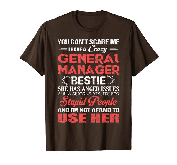 

i have a crazy general manager e t-shirt, White;black