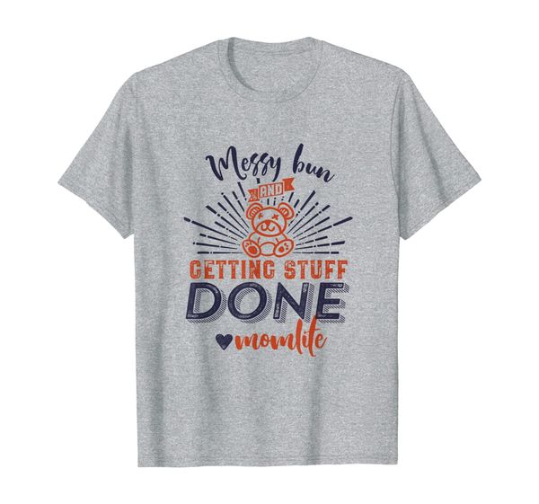 

messy bun getting stuff done funny mom life mother's day t-shirt, White;black