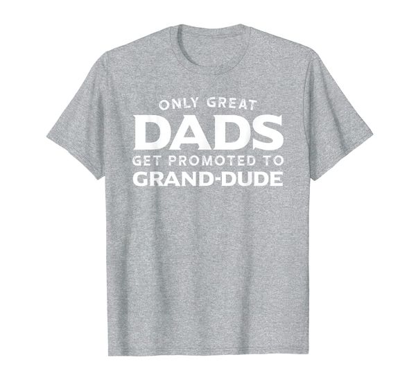 

Mens Grand-Dude Shirt Gift: Only Great Dads Get Promoted To T-Shirt, Mainly pictures