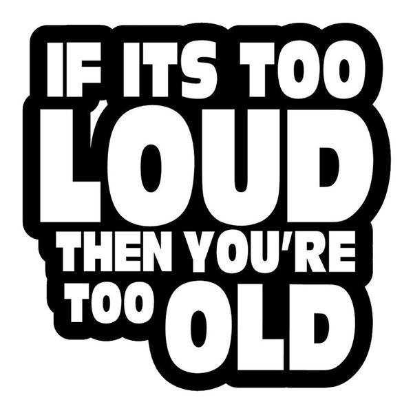 

if you are too old, funny stickers fashion car decoration personality waterproof decals black/white, 14cm*14cm