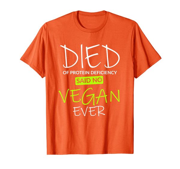 

died of a protein deficiency said no vegan ever. t-shirt, White;black