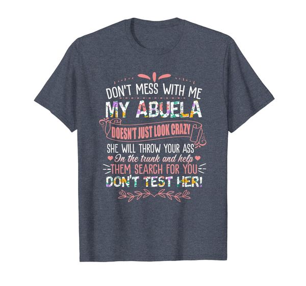 

Don't Mess With Me My Abuela Doesn't Just Look Crazy Shirt, Mainly pictures