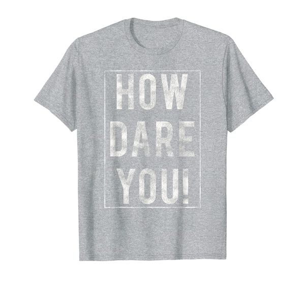 

How Dare You Climate Change Awareness T-Shirt, Mainly pictures