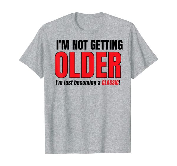 

Not Getting Older Funny Shirt for Men Women Boys Teens, Mainly pictures