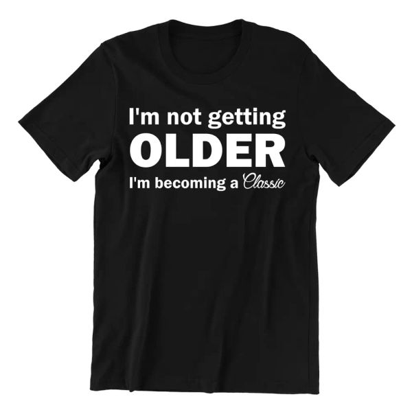 

i'm not getting old i'm becoming a classic novelty humor funny - t-shirt gift, White;black