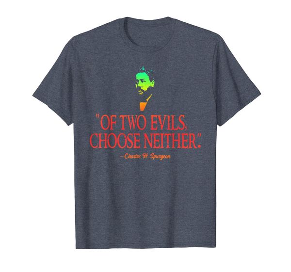 

of two evils choose neither charles spurgeon quote tshirt, White;black