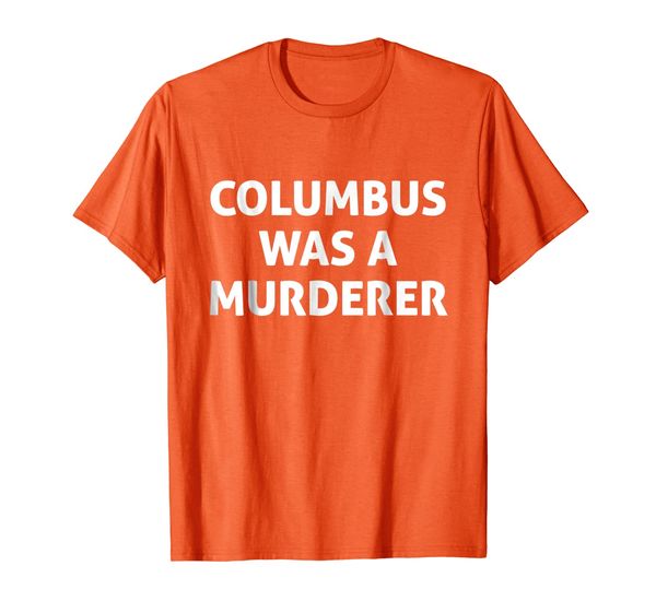 

Columbus Was A Murderer Funny T-shirt, Mainly pictures
