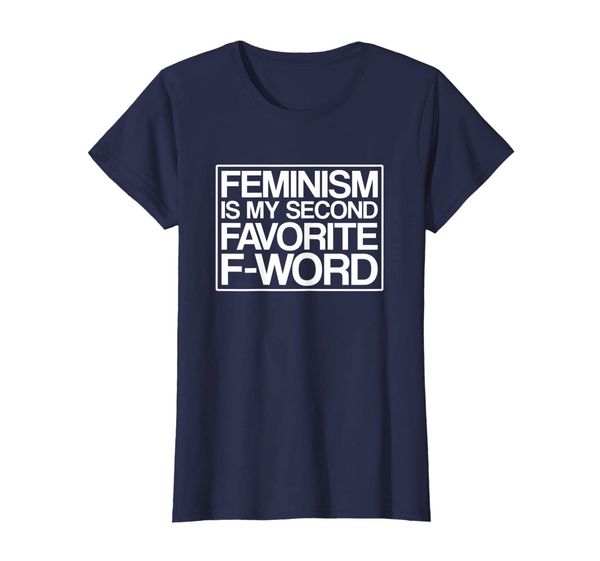 

Womens Feminism Is My Second Favorite F Word T-Shirt, Mainly pictures