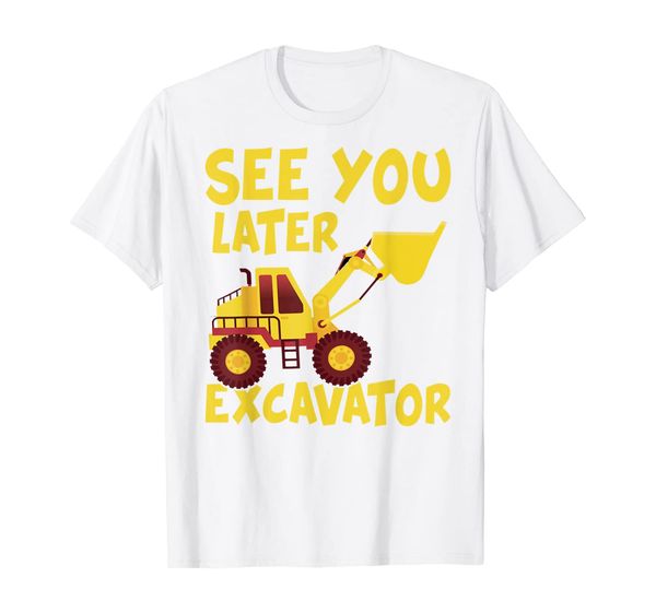 

see you later excavator shirt funny toddler boy kids t-shirt, White;black