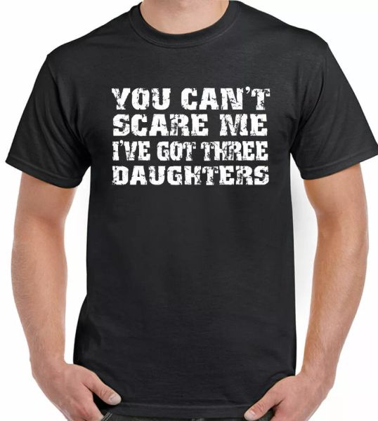 

you cannot scare me i have got three girls men funny father day, White;black