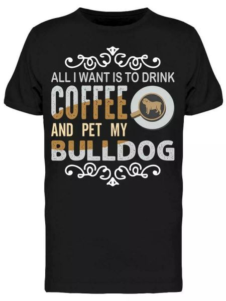 

i want to drink coffee pet dog tee men's -image by shutterstock, White;black