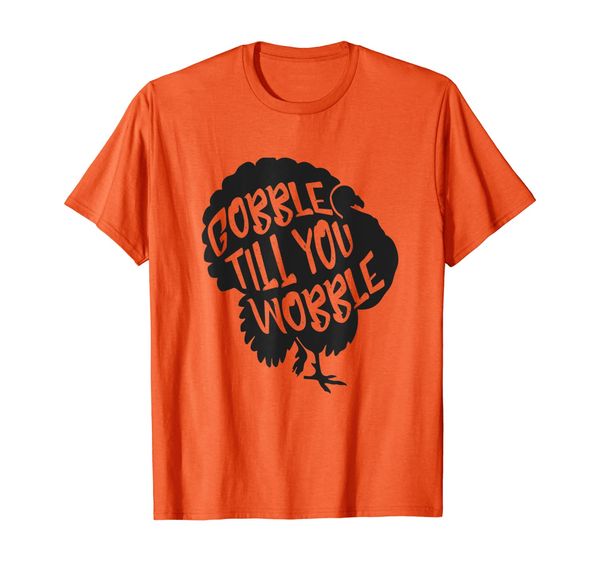 

Gobble Gobble Till You Wobble Turkey Thanksgiving Day Gift T-Shirt, Mainly pictures