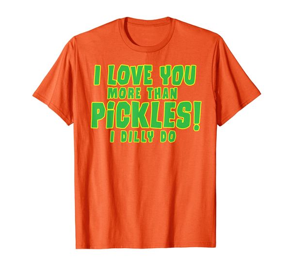

funny i love you more than pickles i dilly do t-shirt, White;black