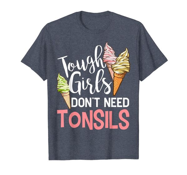 

Funny Tough Girls Don't Need Tonsils Ice Cream T-shirt, Mainly pictures
