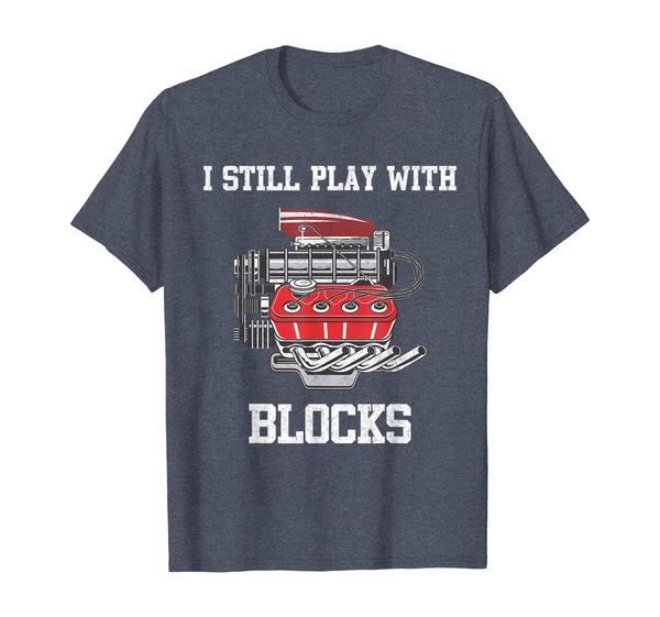 

I Still Play with Blocks - Mechanic Engine for Car T-Shirt, Mainly pictures