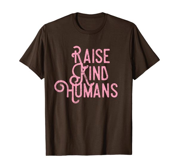 

Raise Kind Humans Kindness Love Gratitude Parents Gift T-Shirt, Mainly pictures