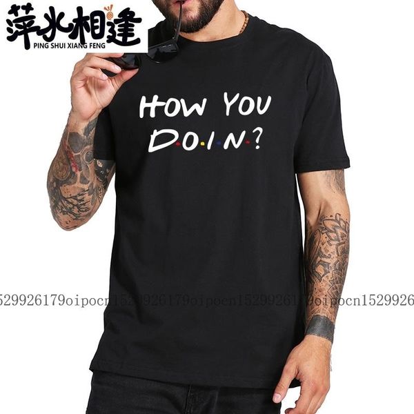 

men's t-shirts friends how you doin t shirt are doing tshirt tv show 100% cotton fitness basic camisetas eu size, White;black