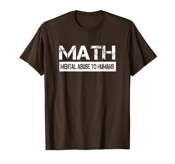 

Mental Abuse To Humans Funny Gift for Math Students T-Shirt, Mainly pictures