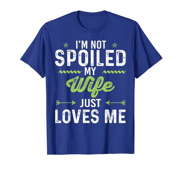 

I'm Not Spoiled My Wife Just Loves Me Funny Husband T-Shirt, Mainly pictures