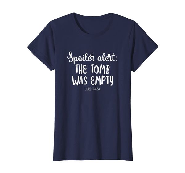 

Spoiler Alert The Tomb Was Empty Luke 24:24 Shirt, Mainly pictures