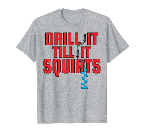 

drill it till it squirts funny ice fishing t-shirt, White;black