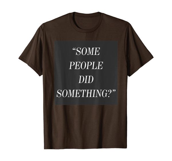 

some people did something t-shirt, White;black
