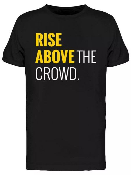 

rise above the crowd tee men's -image by shutterstock, White;black