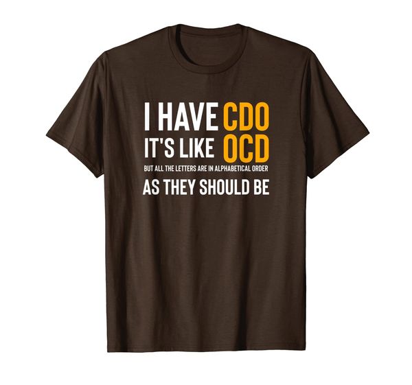 

Funny Adult Novelty T-Shirt I have CDO It' Like OCD, Mainly pictures