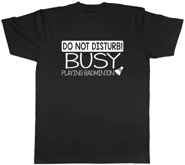

Do Not Disturb! Busy Playing Badminton Mens Unisex T-Shirt Tee, White;black