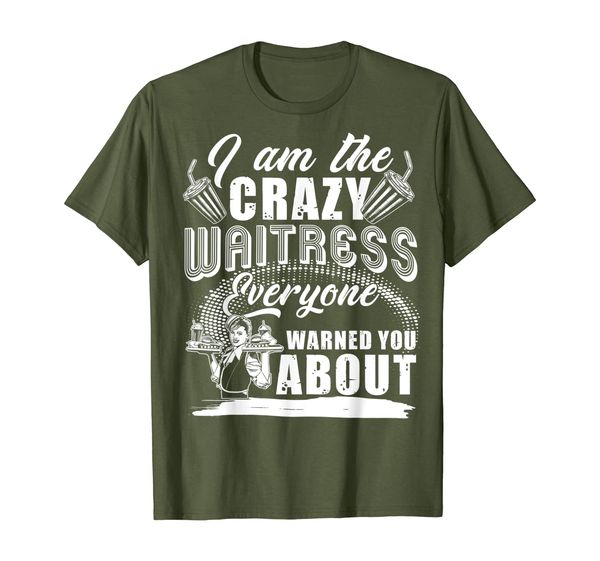 

I Am The Crazy Waitress Everyone Warned You About T Shirt, Mainly pictures