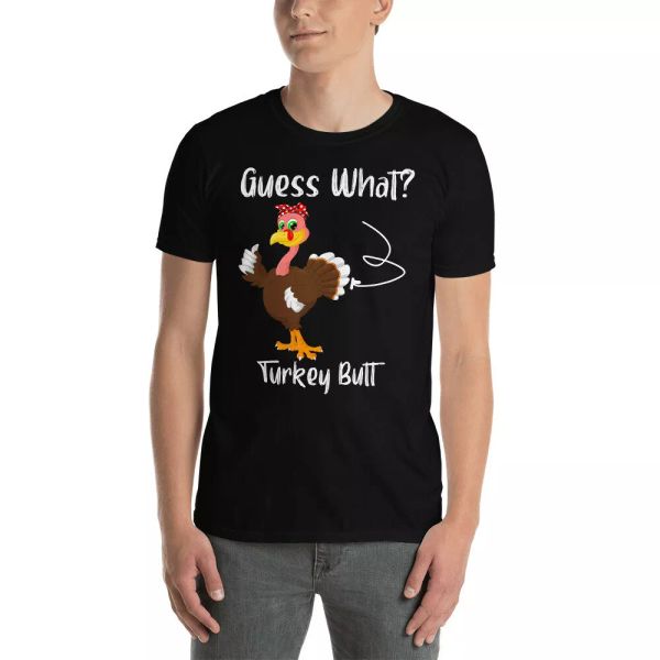 

Guess What Turkey Butt Funny Thanksgiving Turkey Lover Gifts T-Shirt, White;black