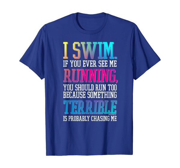 

i swim if you ever see me running swimmer t shirt colorful, White;black