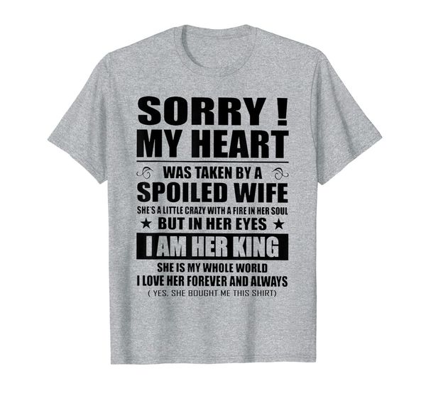 

mens sorry my heart was taken by a spoiled wife t-shirt, White;black