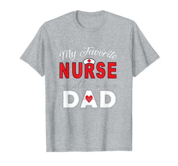 

my favorite nurse calls me dad t-shirt, White;black