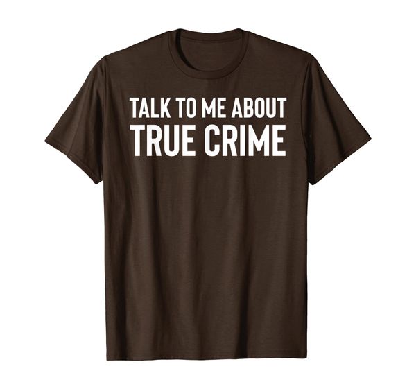 

talk to me about true crime t-shirt, White;black