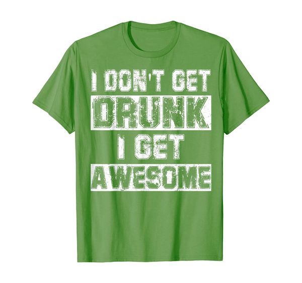 

i don't get drunk i get awesome shirt great drinking gift, White;black
