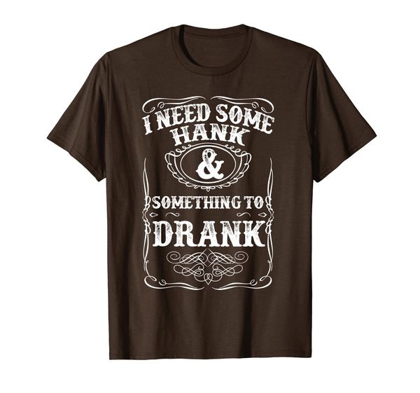 

Need Some Hank A Drank Country Music T Shirt for Rednecks, Mainly pictures