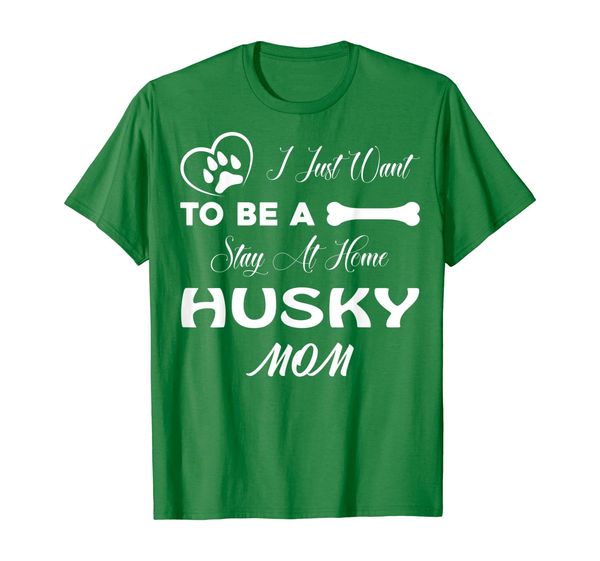 

I Just Want To Be A Stay At Home Husky Mom T shirt, Mainly pictures