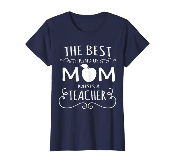

Womens The Best Kind of Mom Raises A Teacher - Mother Day 2017 Gift, Mainly pictures