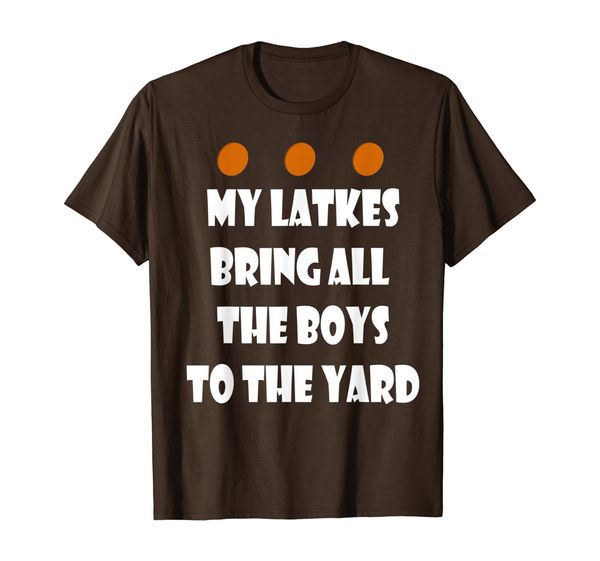 

vintage t shirts My Latkes Bring All The Boys To The Yard, White;black
